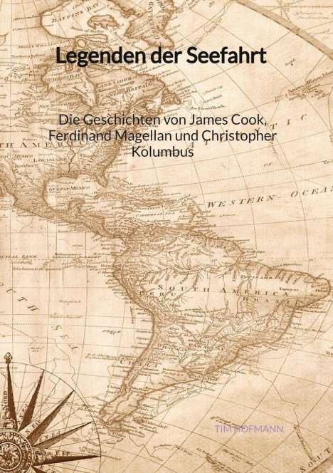 Tim Hofmann: Legenden der Seefahrt - Die Geschichten von James Cook, Ferdinand Magellan und Christopher Kolumbus, Buch