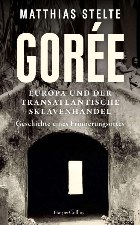 Matthias Stelte: Stelte, M: Gorée - Europa und der transatlantische Sklavenha, Buch