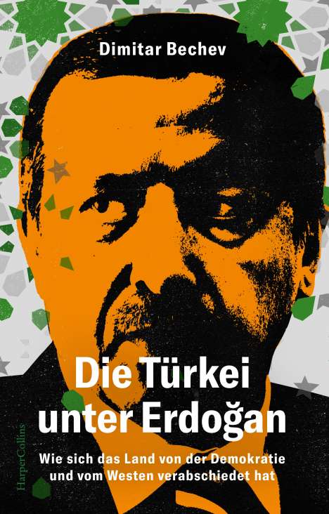 Dimitar Bechev: Die Türkei unter Erdogan - Wie sich das Land von der Demokratie und vom Westen verabschiedet hat, Buch