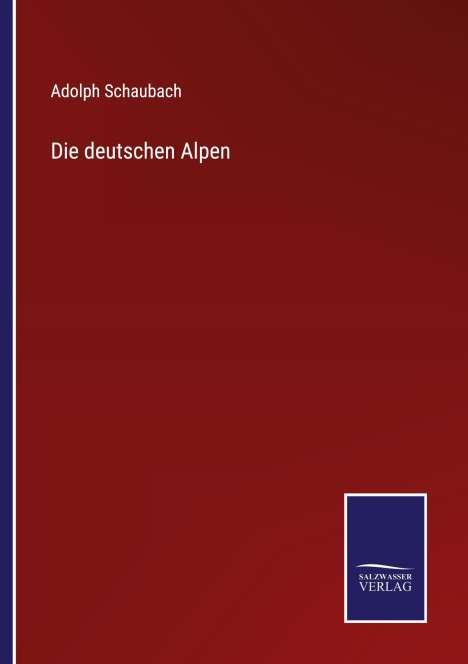 Adolph Schaubach: Die deutschen Alpen, Buch