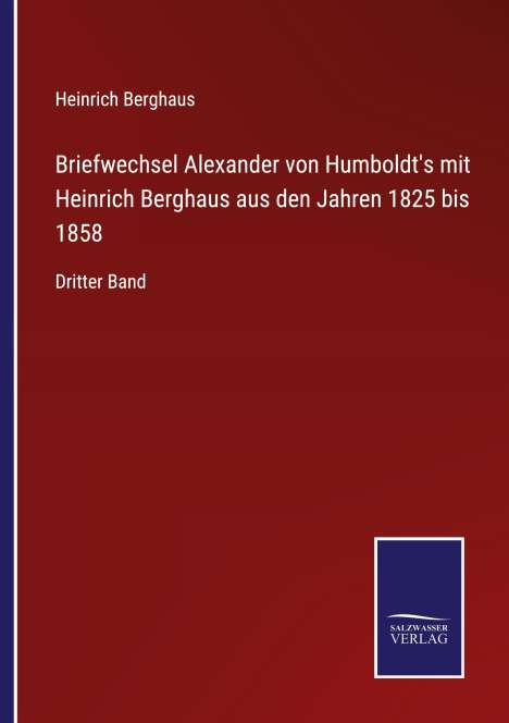 Heinrich Berghaus: Briefwechsel Alexander von Humboldt's mit Heinrich Berghaus aus den Jahren 1825 bis 1858, Buch