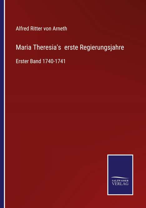 Alfred Ritter Von Arneth: Maria Theresia's erste Regierungsjahre, Buch