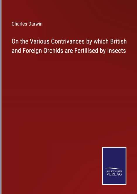 Charles Darwin: On the Various Contrivances by which British and Foreign Orchids are Fertilised by Insects, Buch