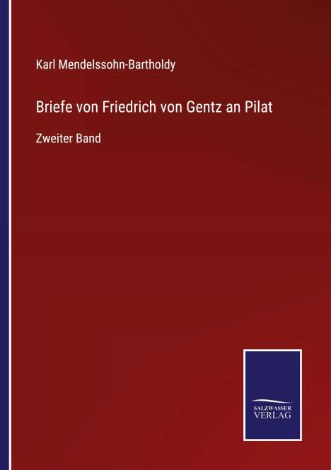 Karl Mendelssohn-Bartholdy: Briefe von Friedrich von Gentz an Pilat, Buch