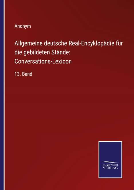 Anonym: Allgemeine deutsche Real-Encyklopädie für die gebildeten Stände: Conversations-Lexicon, Buch