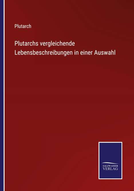Plutarch: Plutarchs vergleichende Lebensbeschreibungen in einer Auswahl, Buch