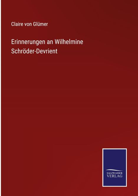 Claire von Glümer: Erinnerungen an Wilhelmine Schröder-Devrient, Buch
