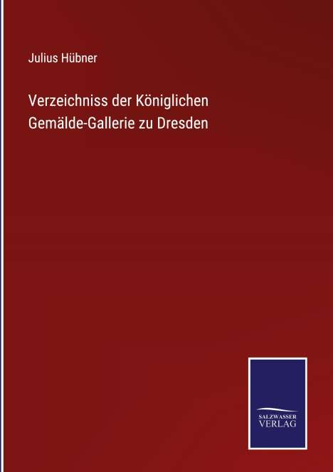 Julius Hübner: Verzeichniss der Königlichen Gemälde-Gallerie zu Dresden, Buch