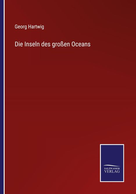 Georg Hartwig: Die Inseln des großen Oceans, Buch