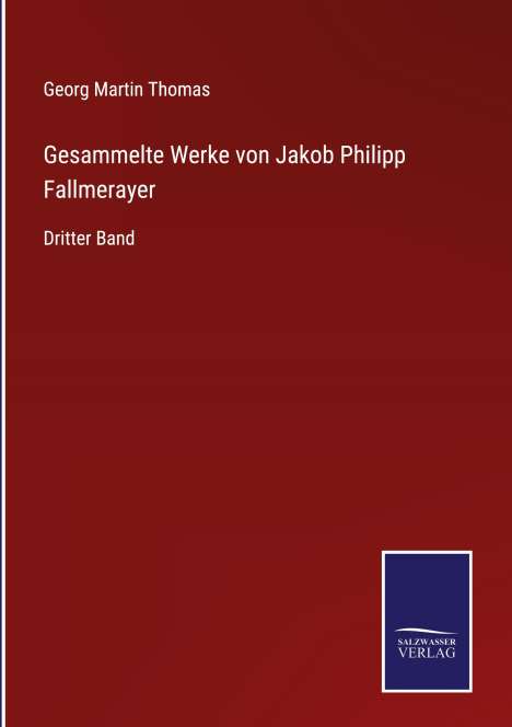 Georg Martin Thomas: Gesammelte Werke von Jakob Philipp Fallmerayer, Buch