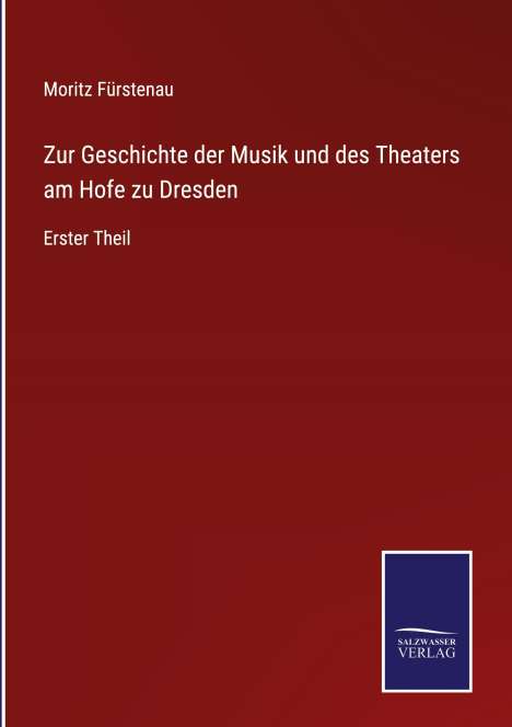 Moritz Fürstenau: Zur Geschichte der Musik und des Theaters am Hofe zu Dresden, Buch