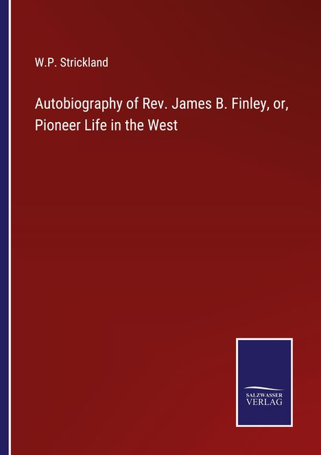W. P. Strickland: Autobiography of Rev. James B. Finley, or, Pioneer Life in the West, Buch