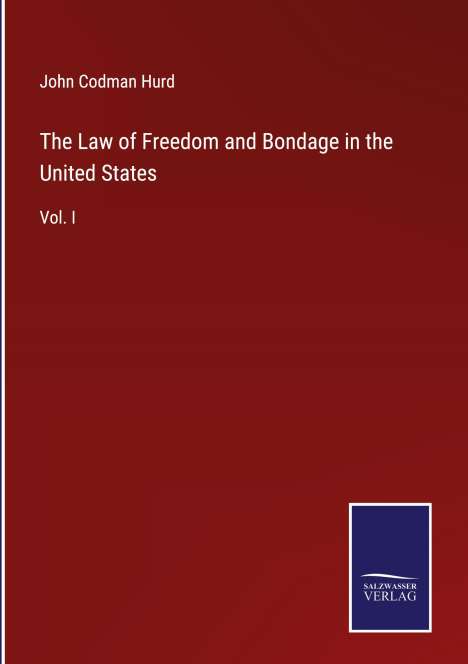John Codman Hurd: The Law of Freedom and Bondage in the United States, Buch