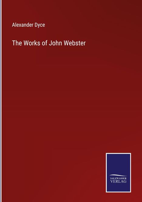 Alexander Dyce: The Works of John Webster, Buch