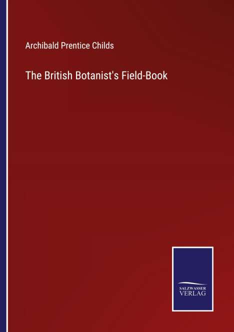 Archibald Prentice Childs: The British Botanist's Field-Book, Buch