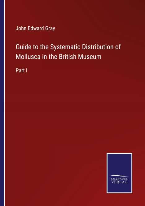 John Edward Gray: Guide to the Systematic Distribution of Mollusca in the British Museum, Buch