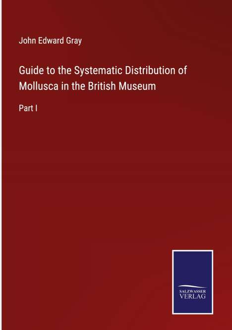 John Edward Gray: Guide to the Systematic Distribution of Mollusca in the British Museum, Buch