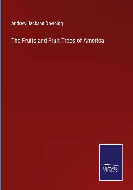 Andrew Jackson Downing: The Fruits and Fruit Trees of America, Buch