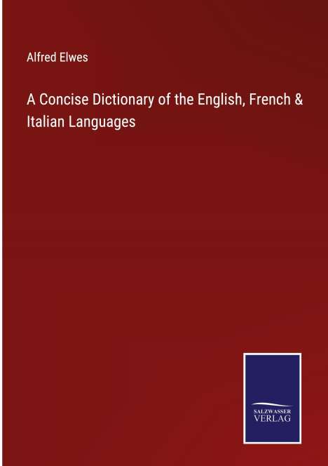 Alfred Elwes: A Concise Dictionary of the English, French &amp; Italian Languages, Buch