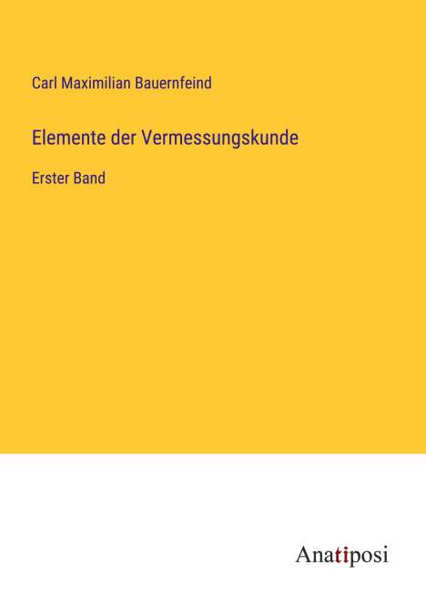 Carl Maximilian Bauernfeind: Elemente der Vermessungskunde, Buch