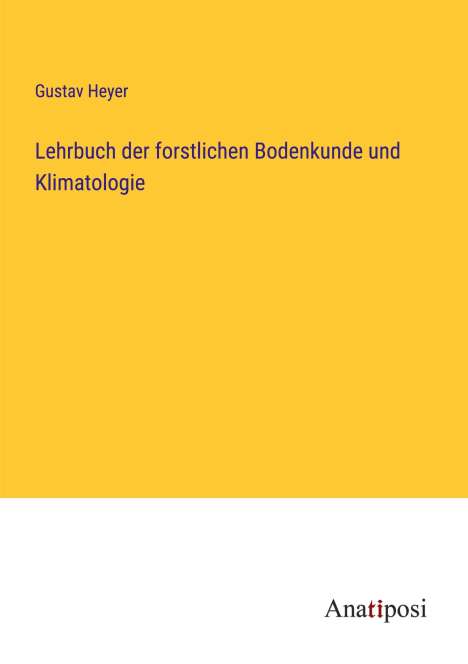 Gustav Heyer: Lehrbuch der forstlichen Bodenkunde und Klimatologie, Buch