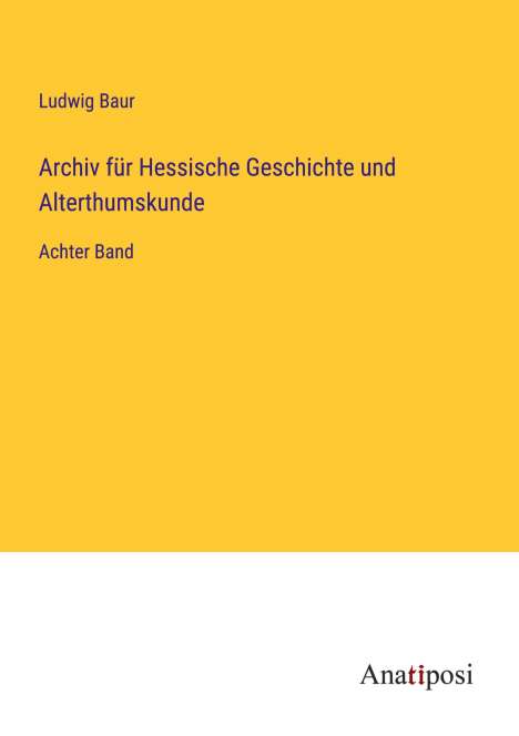 Ludwig Baur: Archiv für Hessische Geschichte und Alterthumskunde, Buch