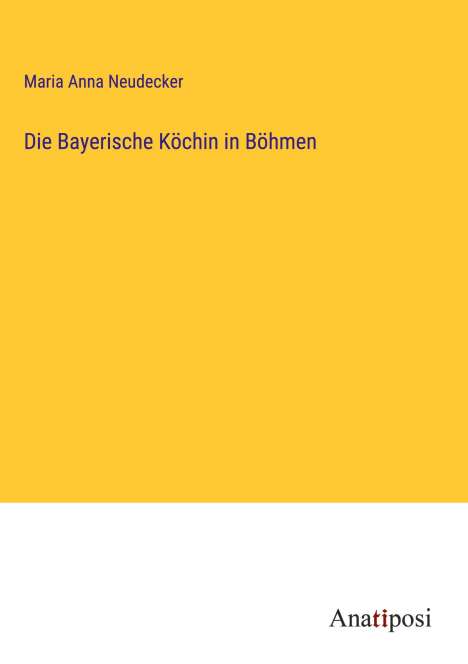 Maria Anna Neudecker: Die Bayerische Köchin in Böhmen, Buch
