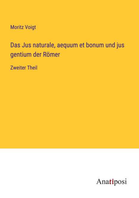 Moritz Voigt: Das Jus naturale, aequum et bonum und jus gentium der Römer, Buch