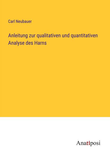 Carl Neubauer: Anleitung zur qualitativen und quantitativen Analyse des Harns, Buch