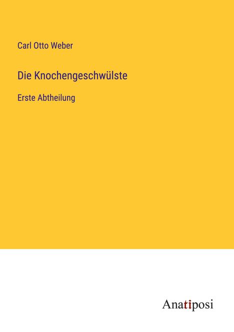 Carl Otto Weber: Die Knochengeschwülste, Buch