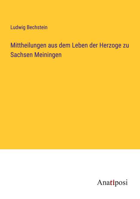 Ludwig Bechstein: Mittheilungen aus dem Leben der Herzoge zu Sachsen Meiningen, Buch