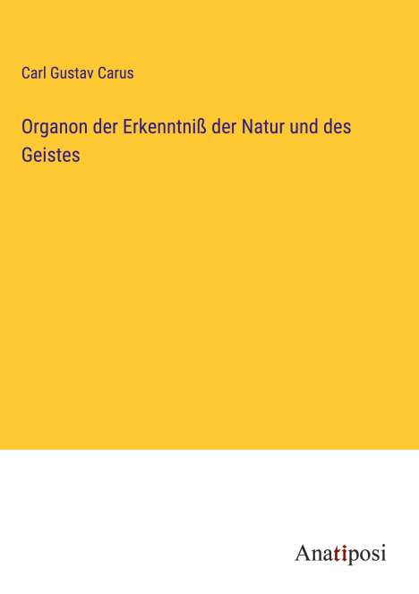 Carl Gustav Carus: Organon der Erkenntniß der Natur und des Geistes, Buch