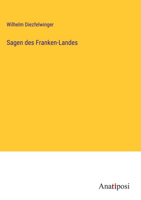 Wilhelm Diezfelwinger: Sagen des Franken-Landes, Buch