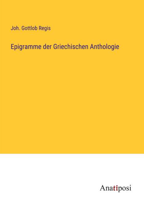 Joh. Gottlob Regis: Epigramme der Griechischen Anthologie, Buch