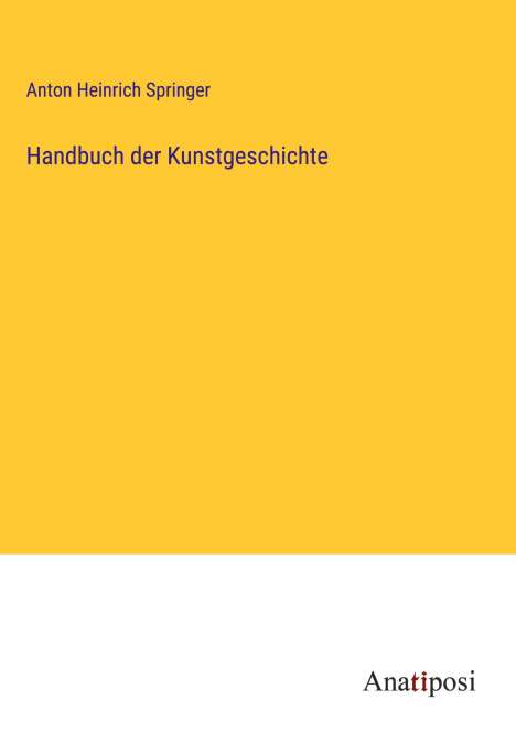 Anton Heinrich Springer: Handbuch der Kunstgeschichte, Buch