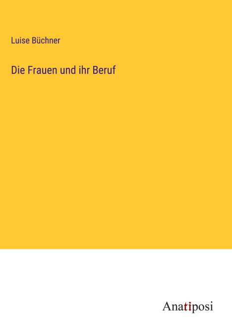 Luise Büchner: Die Frauen und ihr Beruf, Buch