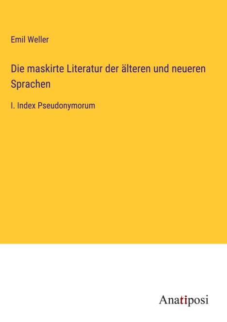 Emil Weller: Die maskirte Literatur der älteren und neueren Sprachen, Buch