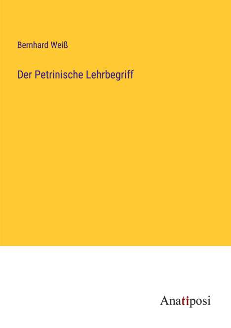 Bernhard Weiß: Der Petrinische Lehrbegriff, Buch