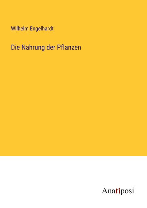 Wilhelm Engelhardt: Die Nahrung der Pflanzen, Buch
