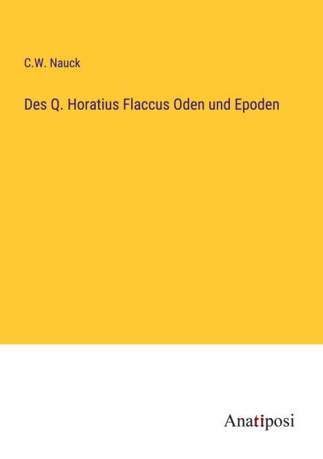 C. W. Nauck: Des Q. Horatius Flaccus Oden und Epoden, Buch