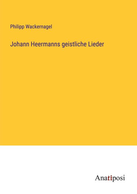 Philipp Wackernagel: Johann Heermanns geistliche Lieder, Buch