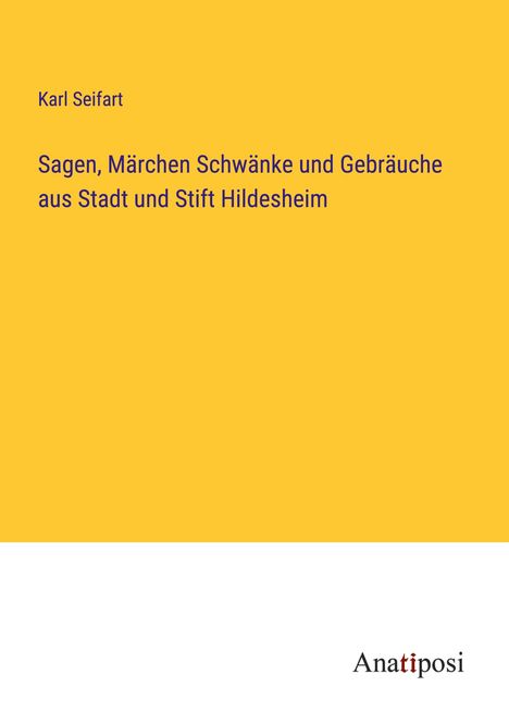 Karl Seifart: Sagen, Märchen Schwänke und Gebräuche aus Stadt und Stift Hildesheim, Buch