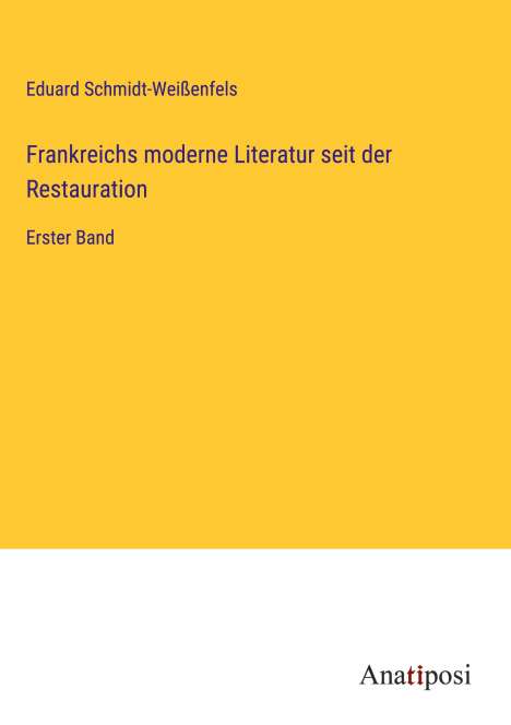 Eduard Schmidt-Weißenfels: Frankreichs moderne Literatur seit der Restauration, Buch