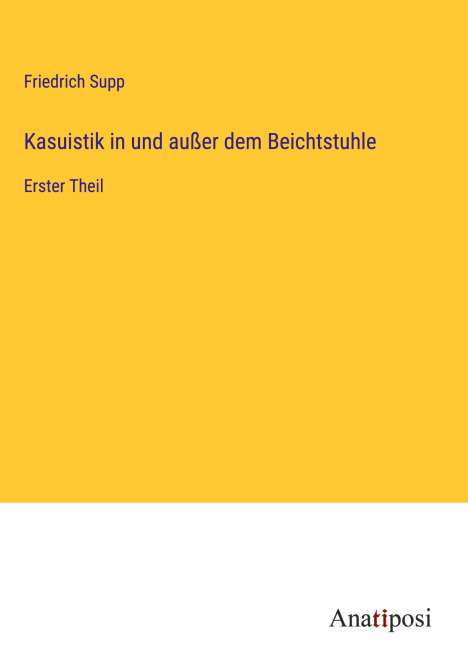 Friedrich Supp: Kasuistik in und außer dem Beichtstuhle, Buch