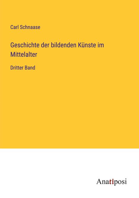 Carl Schnaase: Geschichte der bildenden Künste im Mittelalter, Buch