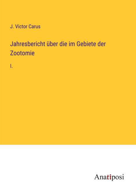 J. Victor Carus: Jahresbericht über die im Gebiete der Zootomie, Buch