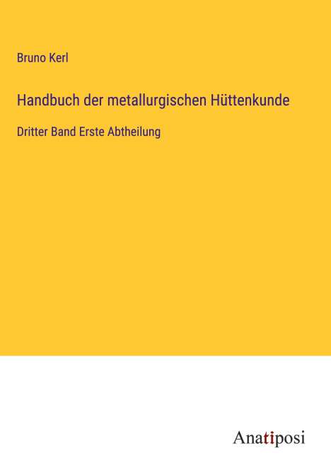Bruno Kerl: Handbuch der metallurgischen Hüttenkunde, Buch