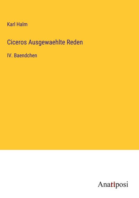 Karl Halm: Ciceros Ausgewaehlte Reden, Buch