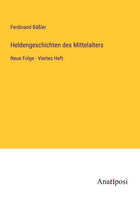 Ferdinand Bäßler: Heldengeschichten des Mittelalters, Buch