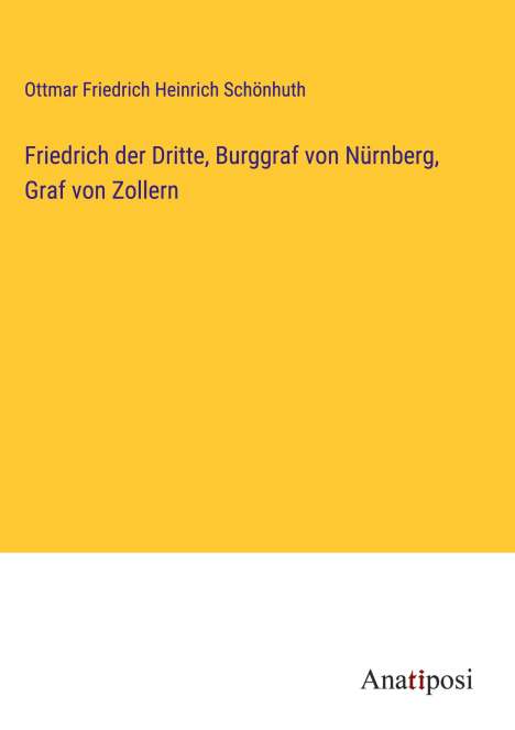 Ottmar Friedrich Heinrich Schönhuth: Friedrich der Dritte, Burggraf von Nürnberg, Graf von Zollern, Buch